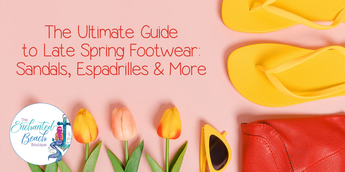 The Ultimate Guide to Late Spring Footwear: Sandals, Espadrilles & More