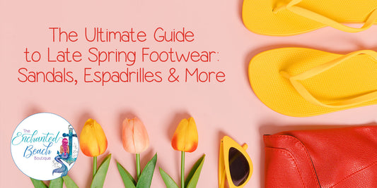 The Ultimate Guide to Late Spring Footwear: Sandals, Espadrilles & More